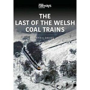 LAST OF THE WELSH COAL TRAINS. The Railways and Industry Series, Volume 2, Paperback - Chris Davies imagine
