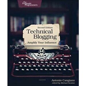 Technical Blogging: Amplify Your Influence, Paperback - Antonio Cangiano imagine