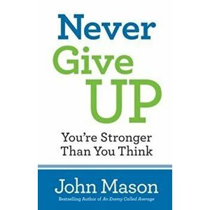 Never Give Up-You're Stronger Than You Think, Paperback - John Mason imagine