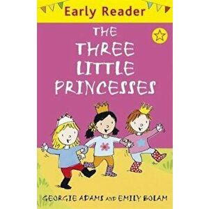 Early Reader: The Three Little Princesses, Paperback - Georgie Adams imagine