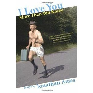 I Love You More Than You Know, Paperback - Jonathan Ames imagine