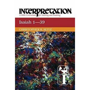 Isaiah 1-39 Interpretation, Paperback - Christopher R. Seitz imagine