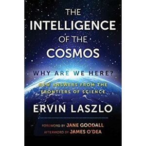 The Intelligence of the Cosmos: Why Are We Here' New Answers from the Frontiers of Science, Paperback - Ervin Laszlo imagine