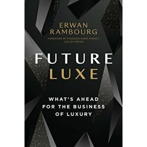 Future Luxe: What's Ahead for the Business of Luxury, Hardcover - Erwan Rambourg imagine