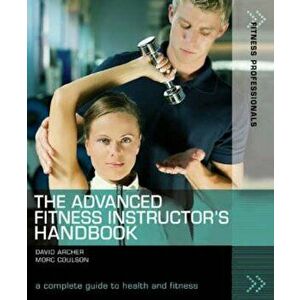 Advanced Fitness Instructor's Handbook, Paperback - David Archer imagine