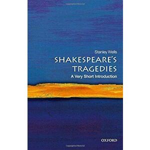 Shakespeare's Tragedies: A Very Short Introduction, Paperback - Stanley Wells imagine