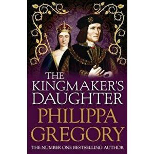 Kingmaker's Daughter, Paperback - Philippa Gregory imagine