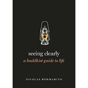 Seeing Clearly: A Buddhist Guide to Life, Hardcover - Nicolas Bommarito imagine