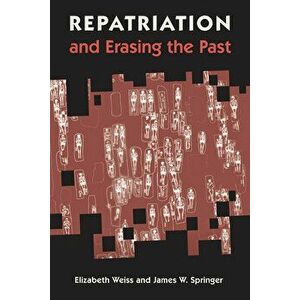 Repatriation and Erasing the Past, Hardcover - Elizabeth Weiss imagine