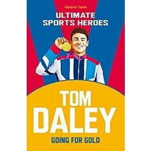 Tom Daley (Ultimate Sports Heroes). Going for Gold, Paperback - Melanie Hamm imagine