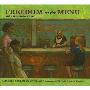 Freedom on the Menu: The Greensboro Sit-Ins - Carole Boston Weatherford imagine