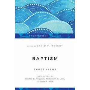 Baptism: Three Views, Paperback - David F. Wright imagine
