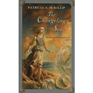 The Changeling Sea, Paperback - Patricia A. McKillip imagine