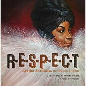 RESPECT. Aretha Franklin, the Queen of Soul, Hardback - Carole Boston Weatherford imagine