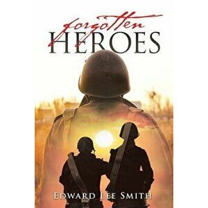 Forgotten Heroes, Paperback - Edward Lee Smith imagine