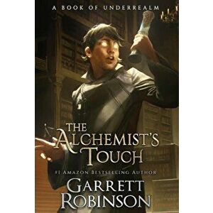 The Alchemist's Touch: A Book of Underrealm, Hardcover - Garrett Robinson imagine