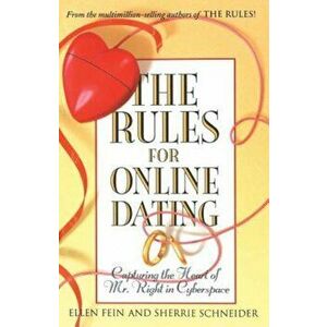 The Rules for Online Dating: Capturing the Heart of Mr. Right in Cyberspace, Paperback - Ellen Fein imagine