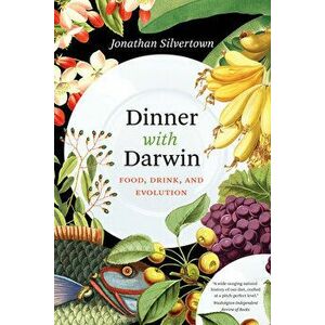 Dinner with Darwin: Food, Drink, and Evolution, Paperback - Jonathan Silvertown imagine