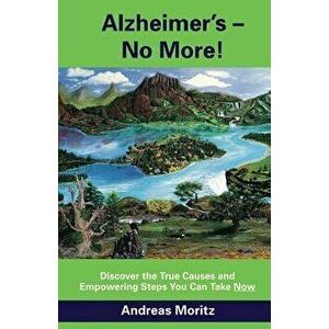 Alzheimer's - No More!, Paperback - Andreas Moritz imagine