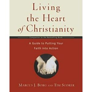Living the Heart of Christianity: A Companion Workbook to the Heart of Christianity-A Guide to Putting Your Faith Into Action, Paperback - Marcus J. B imagine
