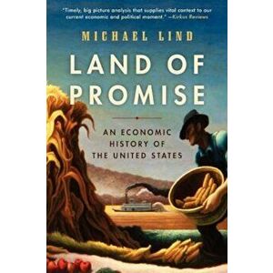 Land of Promise: An Economic History of the United States, Paperback - Michael Lind imagine