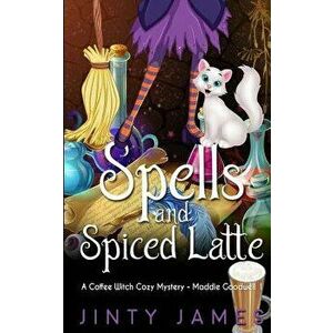 Spells and Spiced Latte: A Coffee Witch Cozy Mystery, Paperback - Jinty James imagine