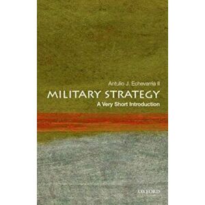Military Strategy: A Very Short Introduction, Paperback - Antulio J. Echevarria imagine