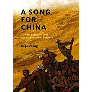 A Song for China: How My Father Wrote Yellow River Cantata, Hardcover - Ange Zhang imagine