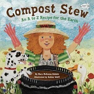 Compost Stew: An A to Z Recipe for the Earth, Paperback - Mary McKenna Siddals imagine