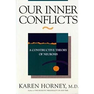 Our Inner Conflicts: A Constructive Theory of Neurosis a Constructive Theory of Neurosis, Paperback - Karen Horney imagine