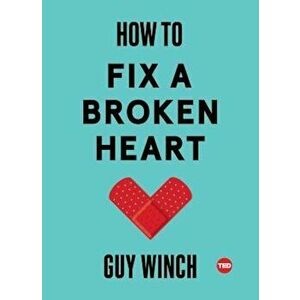 How to Fix a Broken Heart, Hardcover - Guy Winch imagine