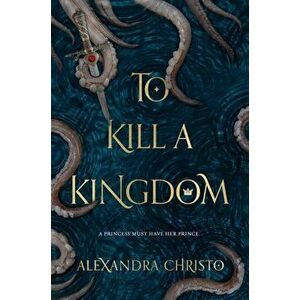 To Kill a Kingdom, Hardcover - Alexandra Christo imagine