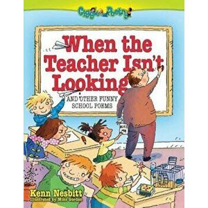 When the Teacher Isn't Looking: And Other Funny School Poems, Paperback - Ken Nesbitt imagine