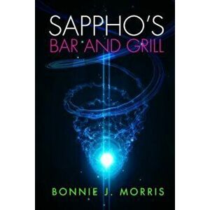 Sappho's Bar and Grill, Paperback - Bonnie J. Morris imagine