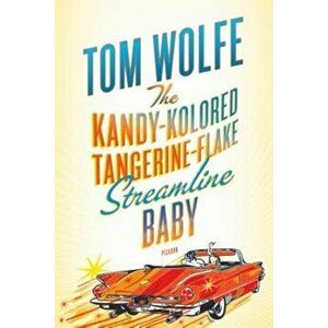 The Kandy-Kolored Tangerine-Flake Streamline Baby, Paperback - Tom Wolfe imagine