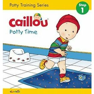Caillou, Potty Time: Potty Training Series, Step 1, Hardcover - Joceline Sanschagrin imagine