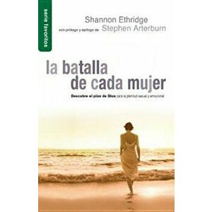 Batalla de Cada Mujer, La: Every Woman's Battle, Paperback - Shannon Ethridge imagine