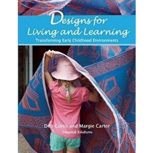 Designs for Living and Learning, Second Edition: Transforming Early Childhood Environments, Paperback - Deb Curtis imagine
