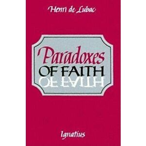Paradoxes of Faith, Paperback - Henri de Lubac imagine