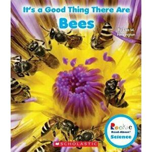 It's a Good Thing There Are Bees (Rookie Read-About Science: It's a Good Thing...), Paperback - Lisa M. Herrington imagine