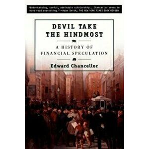 Devil Take the Hindmost: A History of Financial Speculation, Paperback - Edward Chancellor imagine
