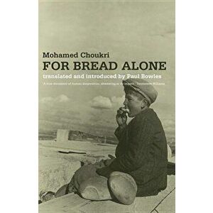 For Bread Alone, Paperback - Mohamed Choukri imagine