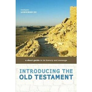Introducing the Old Testament: A Short Guide to Its History and Message, Paperback - Tremper Longman III imagine