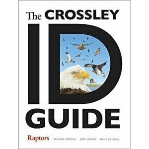 The Crossley ID Guide: Raptors, Paperback - Richard Crossley imagine