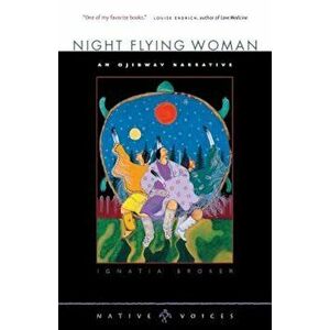 Night Flying Woman: An Ojibway Narrative, Paperback - Ignatia Broker imagine