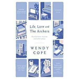 Life, Love and The Archers, Paperback - Wendy Cope imagine
