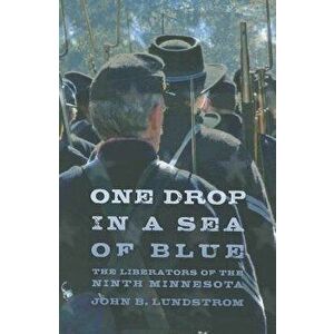 One Drop in a Sea of Blue: The Liberators of the Ninth Minnesota, Paperback - John B. Lundstrom imagine