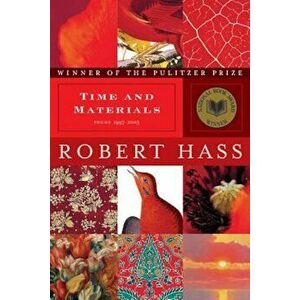 Time and Materials: Poems 1997-2005, Paperback - Robert Hass imagine