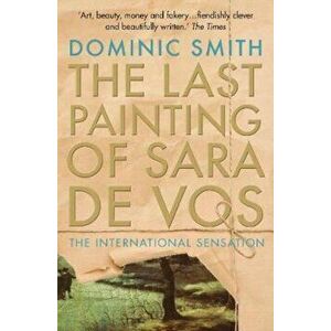 Last Painting of Sara de Vos, Paperback - Dominic Smith imagine