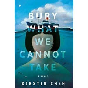 Bury What We Cannot Take, Paperback - Kirstin Chen imagine